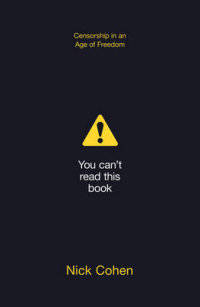 You Can't Read This Book. Censorship in an Age of Freedom