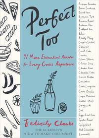 Perfect Too: 92 More Essential Recipes for Every Cook