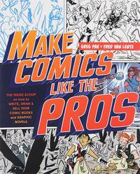 Make Comics Like the Pros: The Inside Scoop on How to Write, Draw, and Sell Your Comic Books and Graphic Novels
