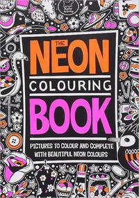 The Neon Colouring Book: Pictures to Colour and Complete with Beautiful Neon Colours