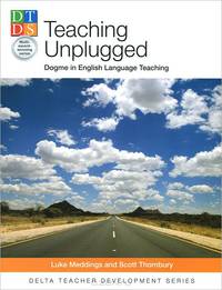 Teaching Unplugged. Dogme in English Language Teaching