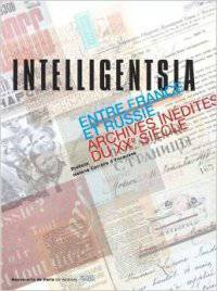 Intelligentsia: Entre France et Russie (archives inédites du XXe siècle)