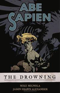 Abe Sapien: Volume 1: The Drowning