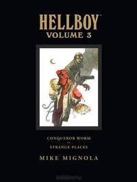 Hellboy: Volume 3: Conqueror Worm and Strange Places