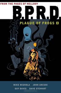 B.P.R.D.: Plague of Frogs: Volume 4