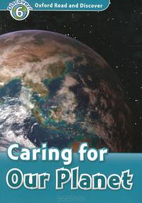 Oxford Read and Discover: Level 6: Caring For Our Planet