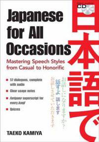 Japanese for All Occasions. Mastering Speech Styles from Casual to Honorific (+ CD-ROM)