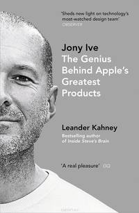 Jony Ive. The Genius Behind Apple's Greatest Products