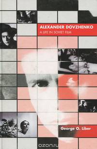 Alexander Dovzhenko: A Life in Soviet Film