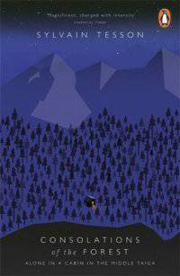 Consolations of the Forest. Alone in a Cabin in the Middle Taiga