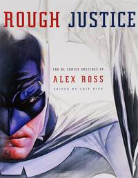 Rough Justice: The DC Comics Sketches of Alex Ross
