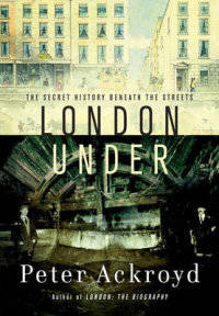 London Under. The Secret History Beneath the Streets