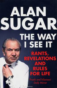 The Way I See It: Rants, Revelations and Rules for Life
