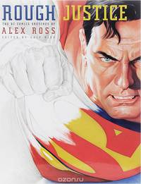 Rough Justice: The DC Comics Sketches of Alex Ross