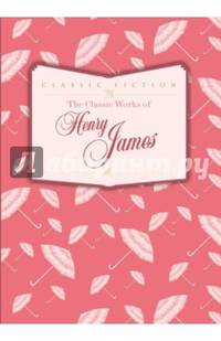 The Classic Works of Henry James
