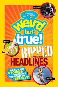 Weird but True! Ripped from the Headlines