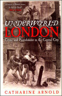 Underworld London. Crime and Punishment in the Capital City