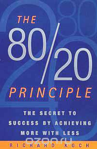 The 80/20 Principle: The Secret to Success by Achieving More with Less