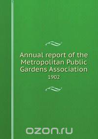 Annual report of the Metropolitan Public Gardens Association