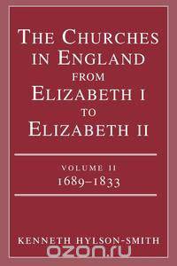 The Churches in England from Elizabeth I to Elizabeth II