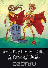 How to Bully-Proof Your Child - A Parents