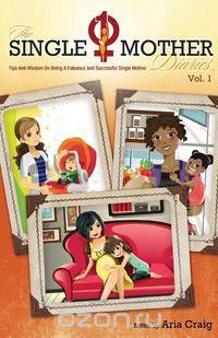 The Single Mother Diaries&trade; Tips and Wisdom on Being a Fabulous and Successful Single Mother