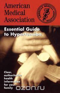 The American Medical Association Essential Guide to Hypertension
