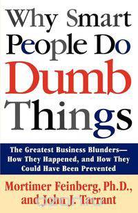 Why Smart People Do Dumb Things