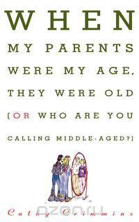 When My Parents Were My Age, They Were Old