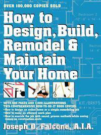 How to Design, Build, Remodel and Maintain Your Home