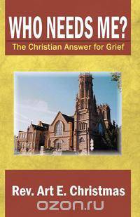 Who Needs Me? the Christian Answer for Grief