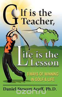 Golf Is the Teacher, Life Is the Lesson