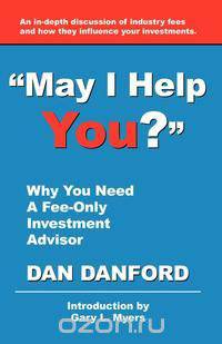 May I Help You? Why You Need a Fee-Only Investment Advisor