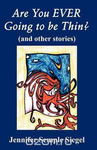 Are You Ever Going to Be Thin? (and Other Stories)