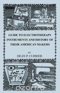 Guide to Electrotherapy Instruments and History of Their American Makers