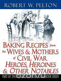 Baking Recipes of Civil War Heroes & Heroines