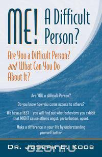 Me! a Difficult Person? Are You a Difficult Person and What Can You about It?