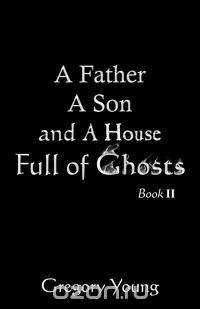 A Father a Son and a House Full of Ghosts, Book II