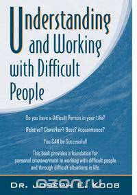 Understanding and Working with Difficult People