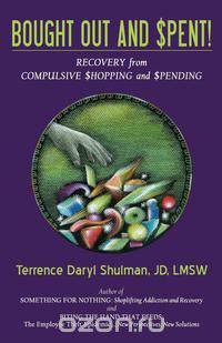 Bought Out and Spent! Recovery from Compulsive Shopping & Spending