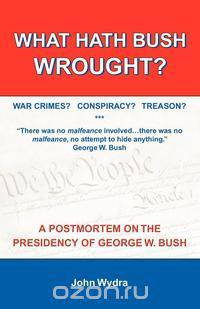 What Hath Bush Wrought?