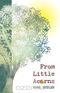 From Little Acorns