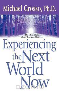 Experiencing the Next World Now