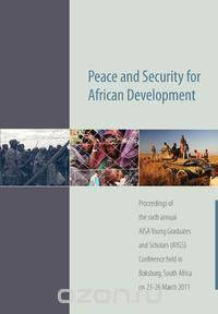Peace and Security for African Development. Proceedings of the Sixth Annual Aisa Young Graduates and Scholars (Aygs) Conference