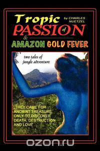 "Tropic of Passion" & "Amazon Gold Fever"