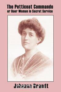 The Petticoat Commando, or Boer Women in Secret Service