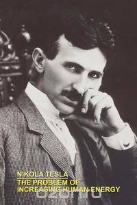 THE PROBLEM OF INCREASING HUMAN ENERGY WITH SPECIAL REFERENCES TO THE HARNESSING OF THE SUN