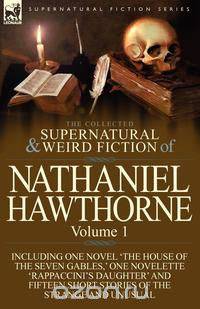 The Collected Supernatural and Weird Fiction of Nathaniel Hawthorne