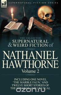The Collected Supernatural and Weird Fiction of Nathaniel Hawthorne