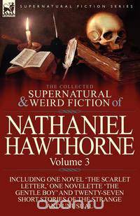 The Collected Supernatural and Weird Fiction of Nathaniel Hawthorne